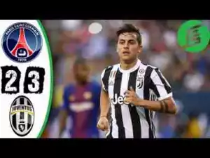 Video: PSG 2 -Vs- 3 Juventus (Highlights & Goals - 26 July 2017)